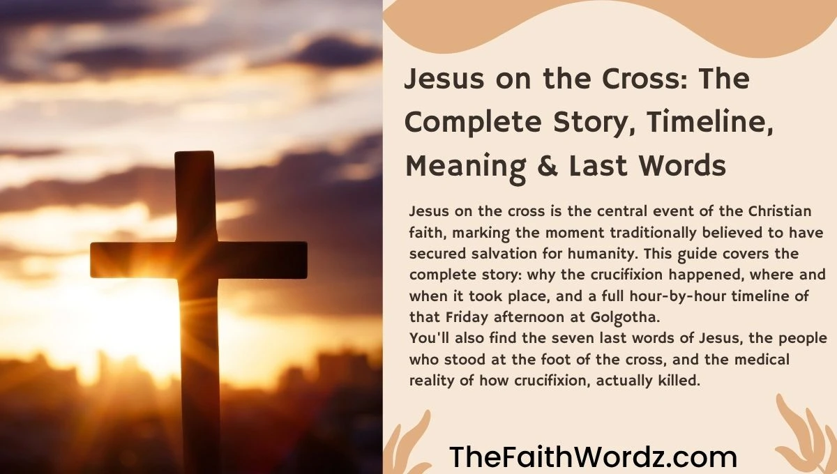 Jesus on the Cross: The Complete Story, Timeline, Meaning & Last Words