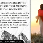 Tristan Name Meaning in the Bible: Origin, Spiritual Meaning, and Biblical Symbolism