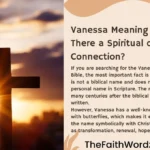 Vanessa Meaning in Bible: Is There a Spiritual or Biblical Connection?
